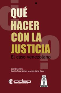 ¿Qué hacer con la justicia? El caso venezolano. La nueva publicación de la Academia de Ciencias Políticas y Sociales y CIDEP