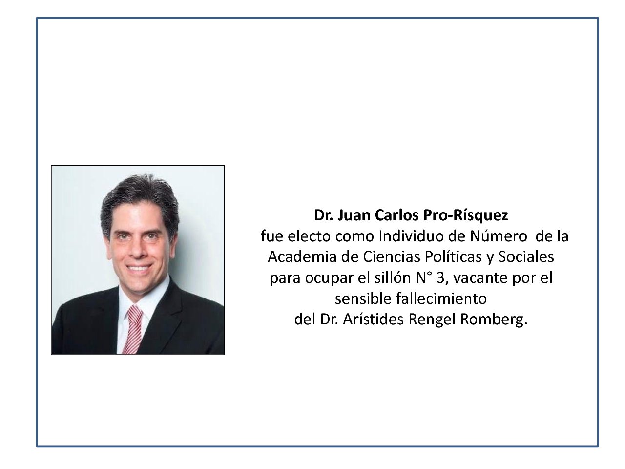 Dr. JUAN CARLOS PRÓ-RÍSQUEZ electo como Individuo de Número de la Academia de Ciencias Políticas y Sociales