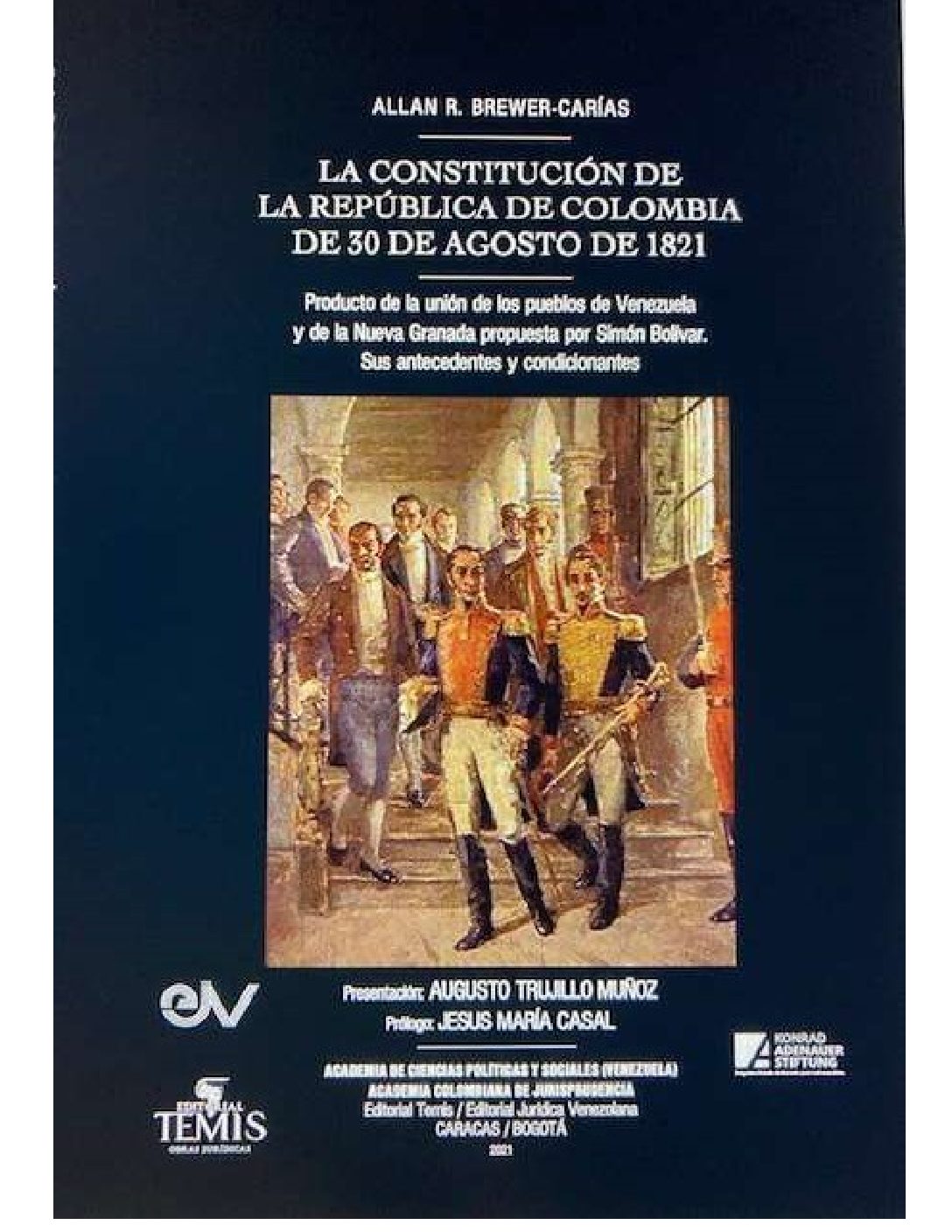 Disponible a texto completo el libro: La Constitución de la República de Colombia de 30 de agosto de 1821. Producto de la unión de los pueblos de Venezuela y de la Nueva Granada. Sus antecedentes y condicionantes