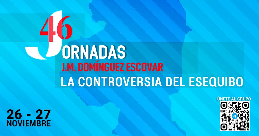 46º Jornadas J.M. Domínguez Escovar. La controversia del Esequibo. 26 y 27 de noviembre