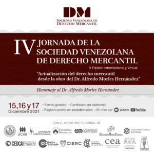 IV Jornada de la Sociedad Venezolana de Derecho Mercantil. Actualización del derecho mercantil desde la obra del Dr. Alfredo Morles Hernández. 15, 16 y 17 de diciembre 2021