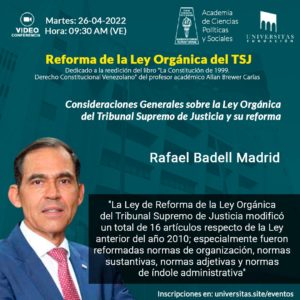 Videoconferencia “Reforma de la Ley Orgánica del TSJ” Exposición del Dr. Rafael Badell Madrid: “Consideraciones Generales sobre la Ley Orgánica del TSJ y su reforma“ Martes 26 de abril de 2022. Hora: 9:30 a.m.