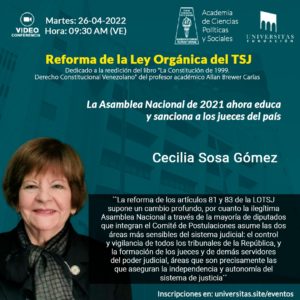 Videoconferencia “Reforma de la Ley Orgánica del TSJ” Exposición de la Dra. Cecilia Sosa Gómez: “La Asamblea Nacional de 2021 ahora educa y sanciona a los jueces del país”.  Martes 26 de abril de 2022. Hora: 9:30 a.m.