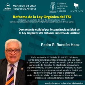 Videoconferencia “Reforma de la Ley Orgánica del TSJ.” Exposición del Dr. Pedro R. Rondón Haaz : “Demanda de nulidad por inconstitucionalidad de la Ley Orgánica del Tribunal Supremo” Martes 26 de abril de 2022. Hora: 9:30 a.m.