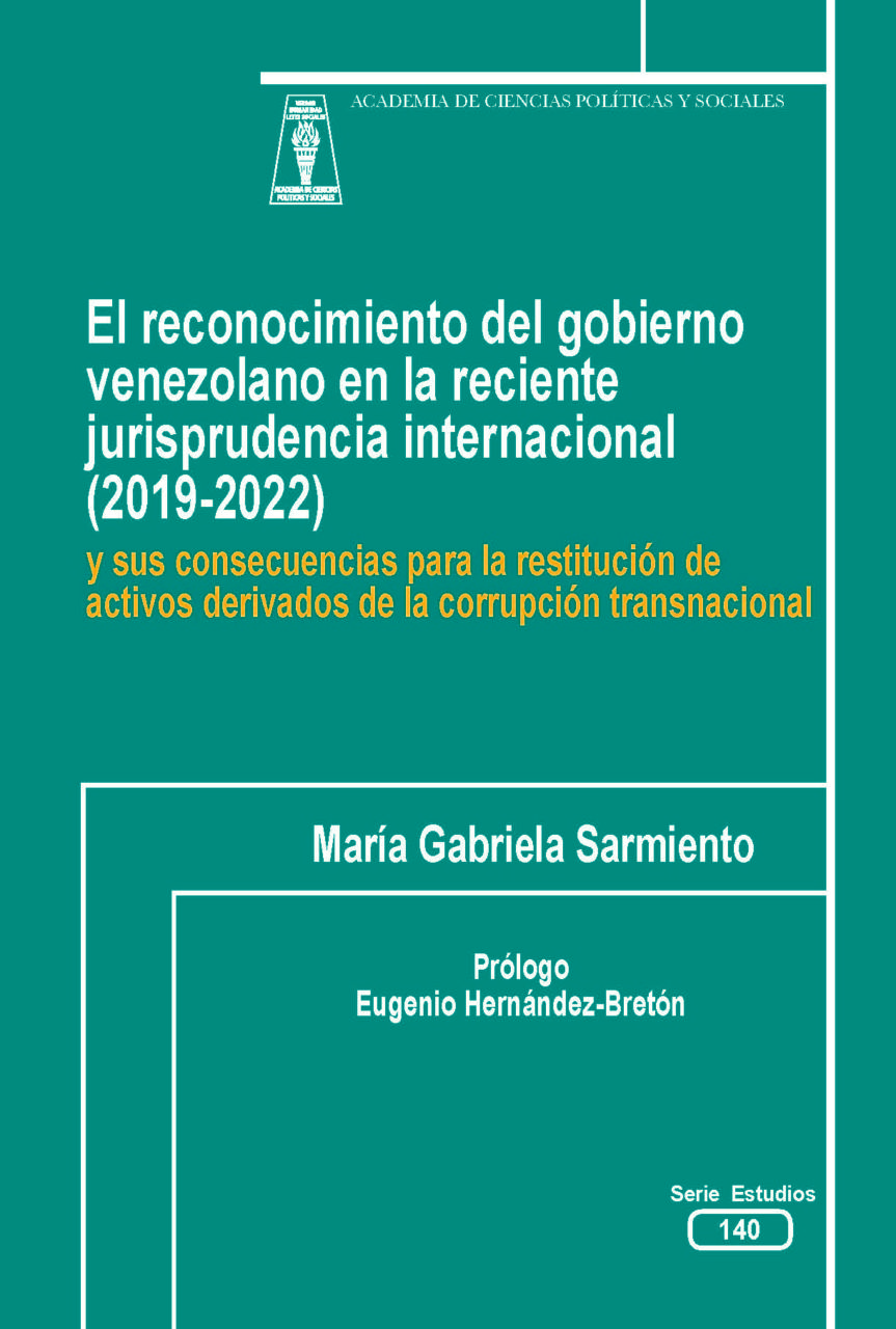 El reconocimiento del gobierno venezolano en la reciente jurisprudencia internacional (2019- 2022) y sus consecuencias para la restitución de activos derivados de la corrupción transnacional. Autora: María Gabriela Sarmiento