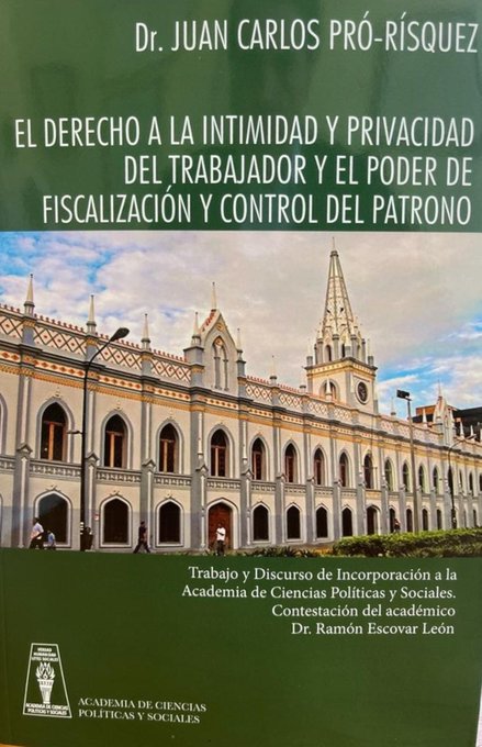 Presentación del libro «El derecho a la intimidad y privacidad del trabajador y el poder de fiscalización y control del patrono» Autor Dr. Juan Carlos Pró-Rísquez. Martes, 16 de mayo de 2023. Hora: 11:30 am