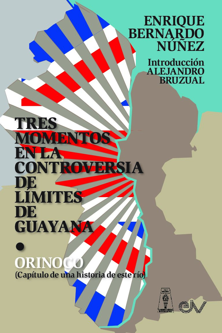 Disponible a texto completo el libro: Tres momentos en la controversia de límites de Guayana. Orinoco (Capítulo de una historia de este río). Autor: Enrique Bernardo Núñez