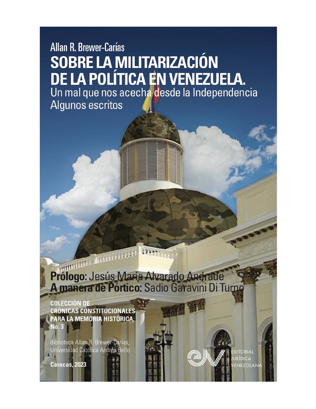 Sobre la militarización de la política en Venezuela. Un mal que nos acecha desde la independencia. Algunos escritos. Autor: Allan R. Brewer-Carías