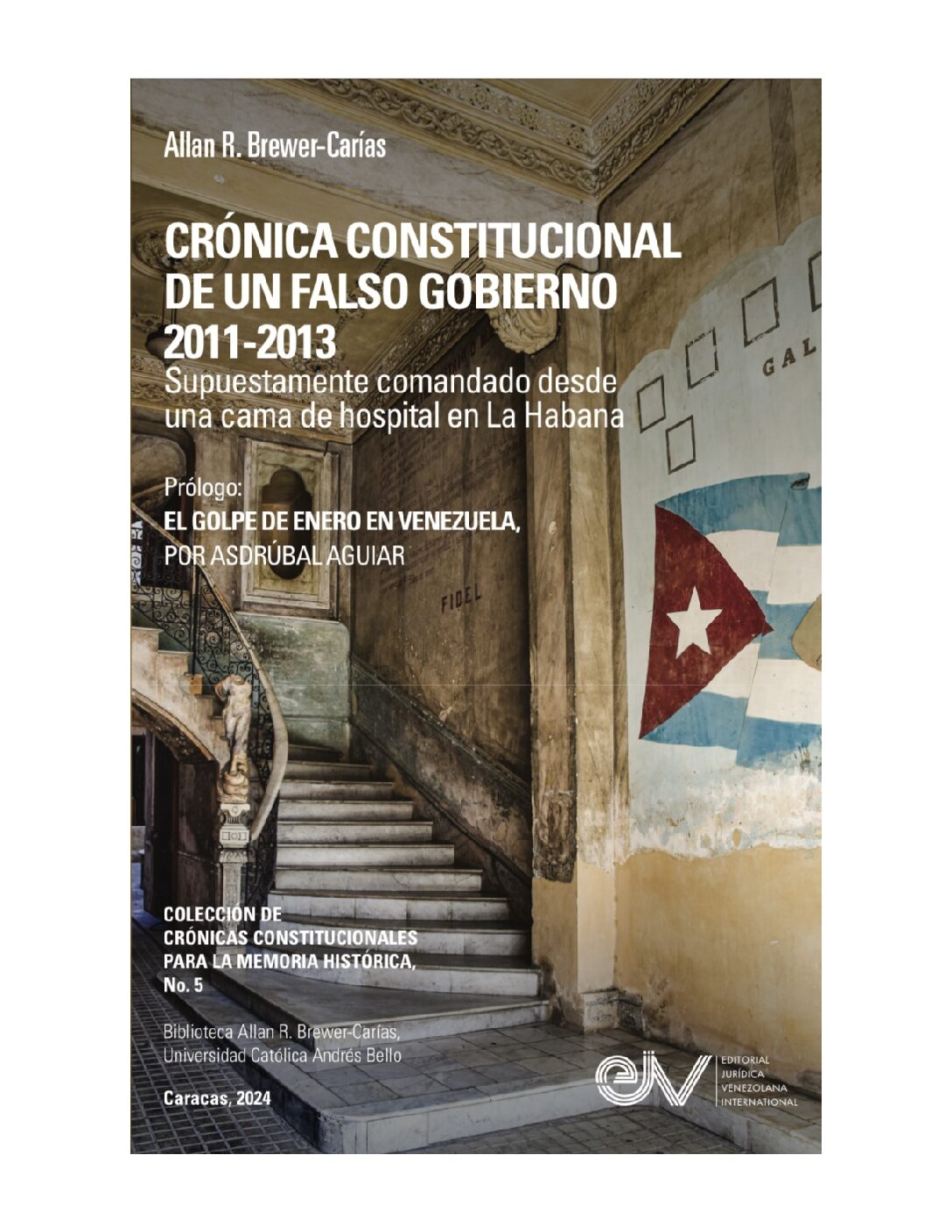 Disponible a texto completo el libro: Crónica constitucional de un falso gobierno 2011- 2013. Supuestamente comandado desde una cama de hospital en La Habana. Autor: Allan R. Brewer-Carías