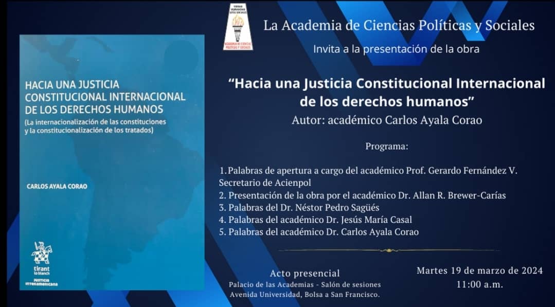 Presentación de la obra «Hacia una justicia Constitucional Internacional de los derechos humanos». Autor: académico Carlos Ayala Corao. Martes 19 de marzo de 2024. Hora: 11:00 a.m.
