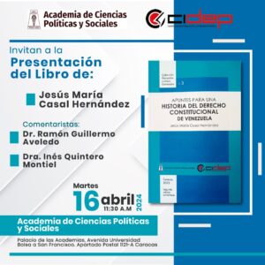 Presentación de la obra: Historia del Derecho Constitucional de Venezuela. Autor: académico Dr. Jesús María Casal Hernández. Martes, 16 de abril de 2024. Hora: 11:30 a.m.