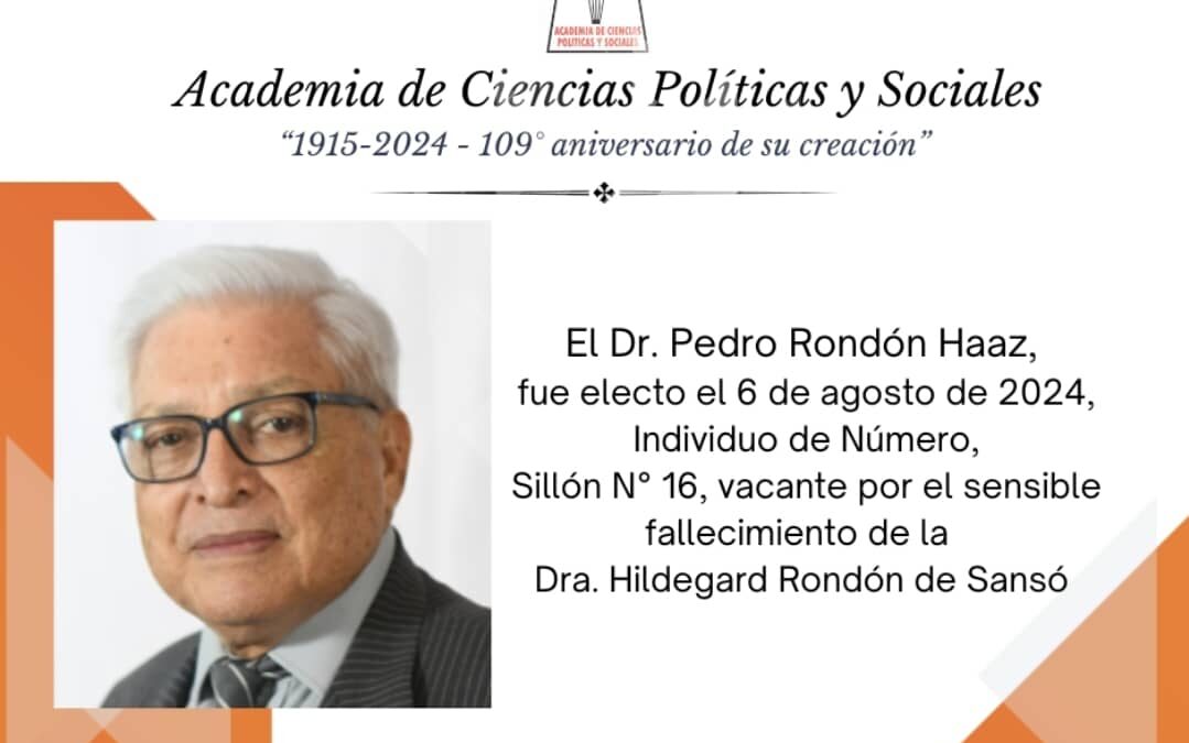 El Dr. Pedro Rondón Haaz, fue electo Individuo de Número de la Academia de Ciencias Políticas y Sociales, Sillón N° 16