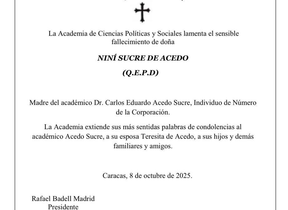 La Academia de Ciencias Políticas y Sociales lamenta el sensible fallecimiento de doña NINÍ SUCRE DE ACEDO. Madre del académico Dr. Carlos Eduardo Acedo Sucre, Individuo de Número de la Corporación