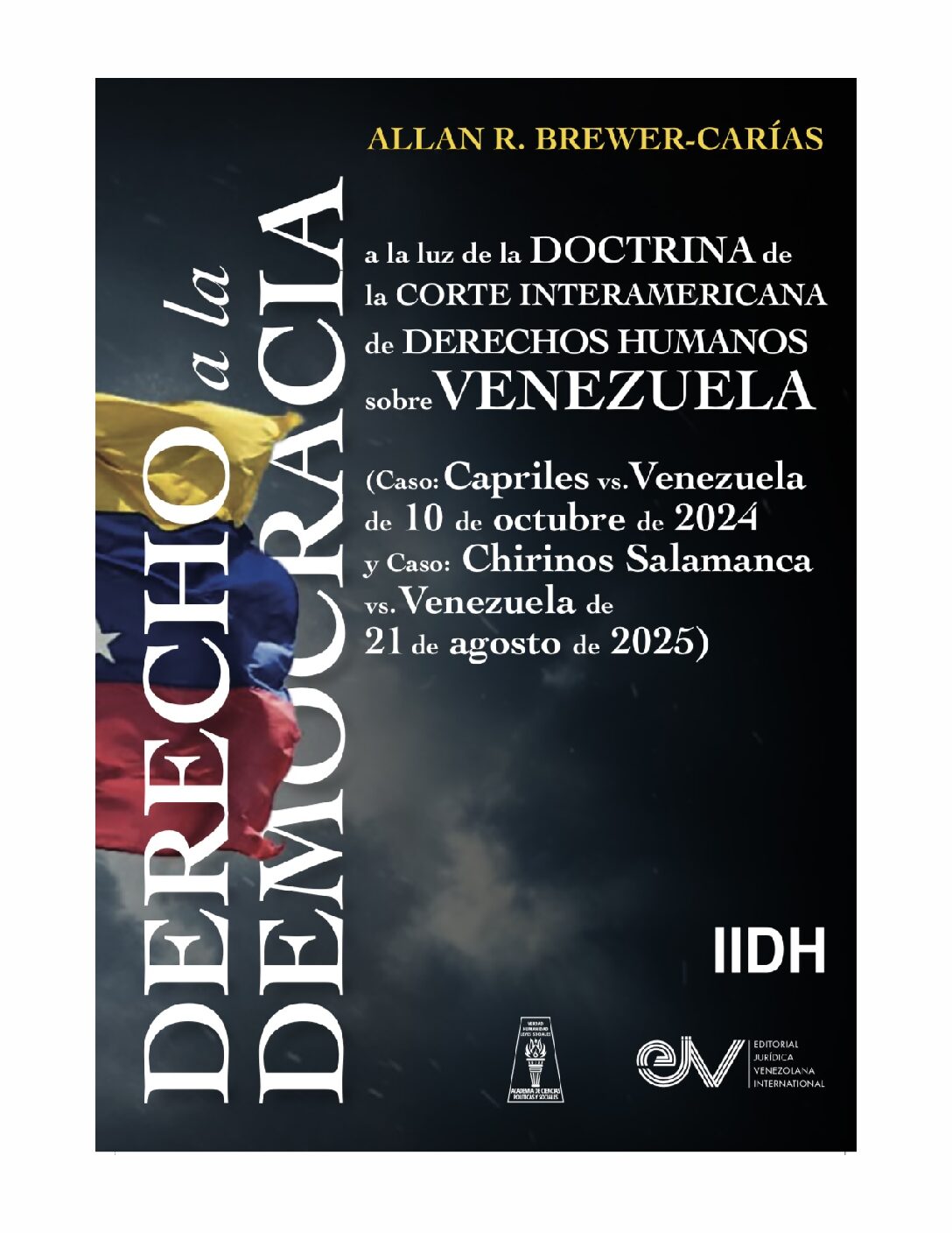 Derecho a la democracia a la luz de la doctrina de La Corte Interamericana de Derechos Humanos sobre Venezuela  (Caso: Capriles vs. Venezuela de 10 de octubre de 2024 y  Caso Chirinos Salamanca vs. Venezuela de 21 de agosto de 2025. Autor: Allan R. Brewer-Carías