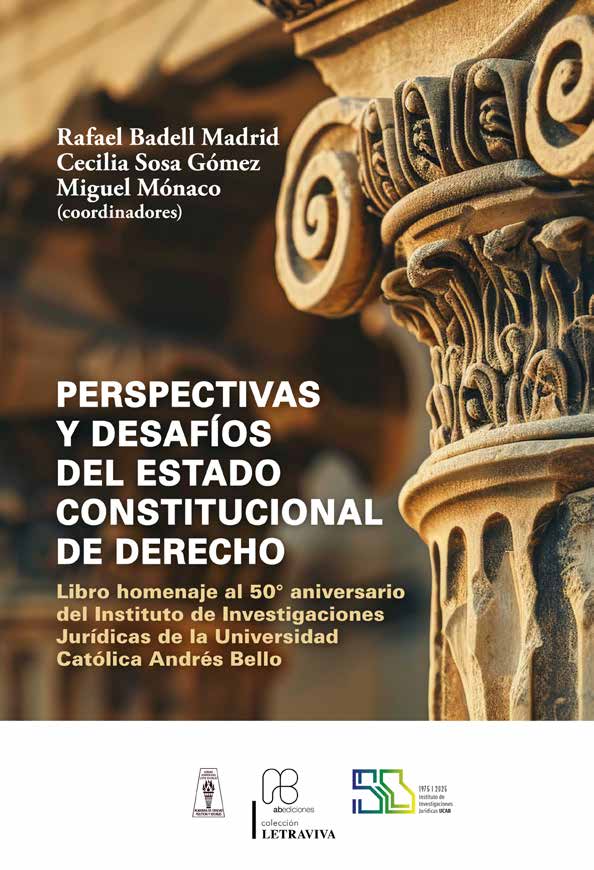 Disponible a texto completo la obra: Perspectivas y desafíos del Estado Constitucional de Derecho. Libro homenaje al 50° aniversario del Instituto de Investigaciones Jurídicas de la Universidad Católica Andrés Bello. Coordinada por los académicos Rafael Badell Madrid, Cecilia Sosa Gómez y el profesor Miguel Mónaco.