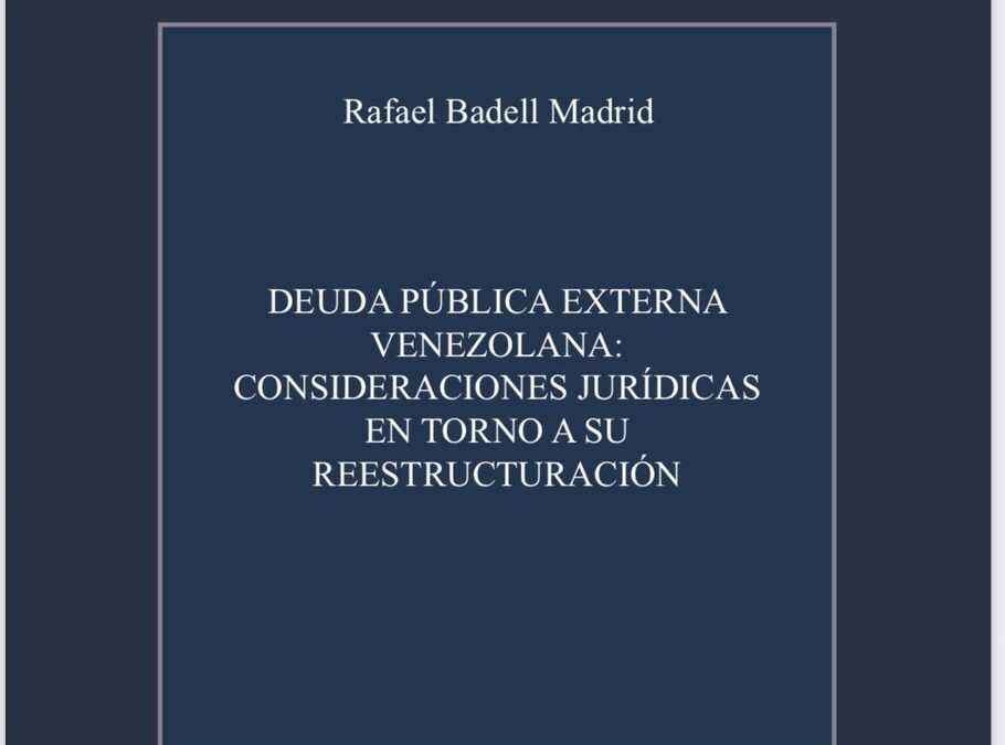 Disponible a texto completo el libro: Deuda pública externa venezolana: consideraciones jurídicas en torno a su reestructuración. Autor: Rafael Badell Madrid