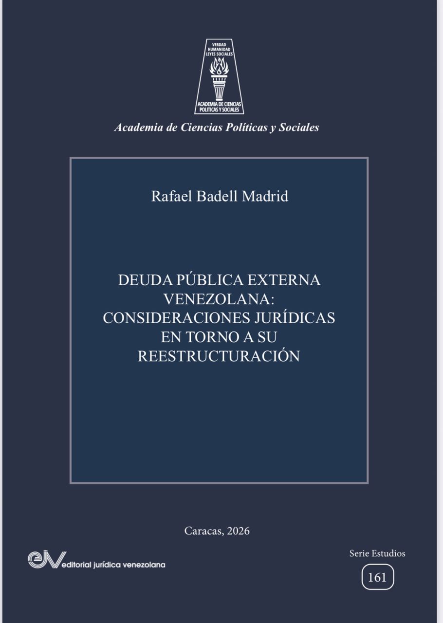 Disponible a texto completo el libro: Deuda pública externa venezolana: consideraciones jurídicas en torno a su reestructuración. Autor: Rafael Badell Madrid