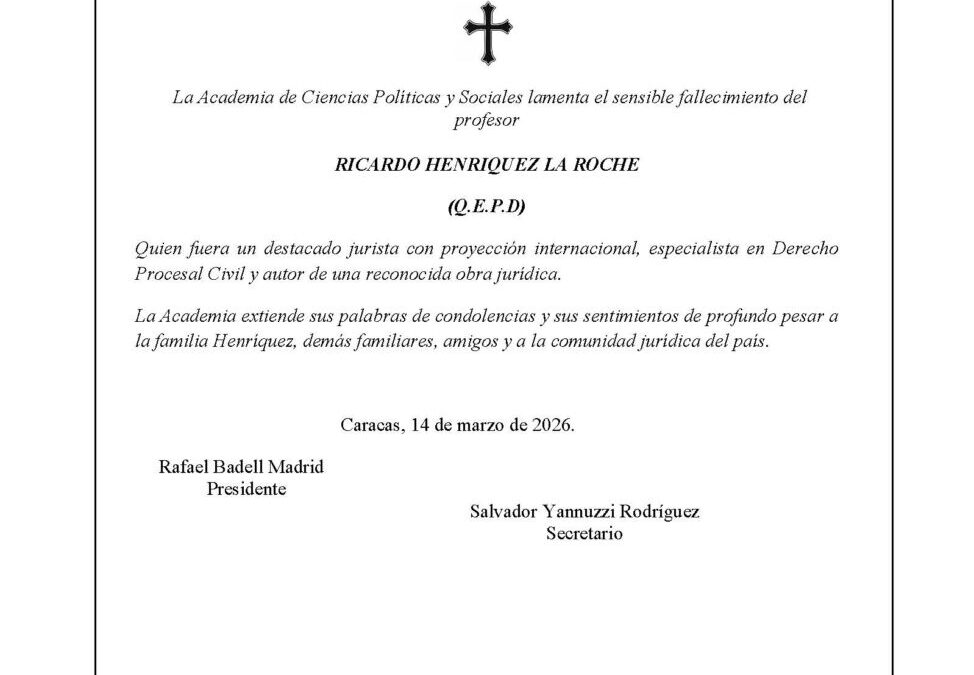 La Academia de Ciencias Políticas y Sociales lamenta el sensible fallecimiento del profesor RICARDO HENRIQUEZ LA ROCHE