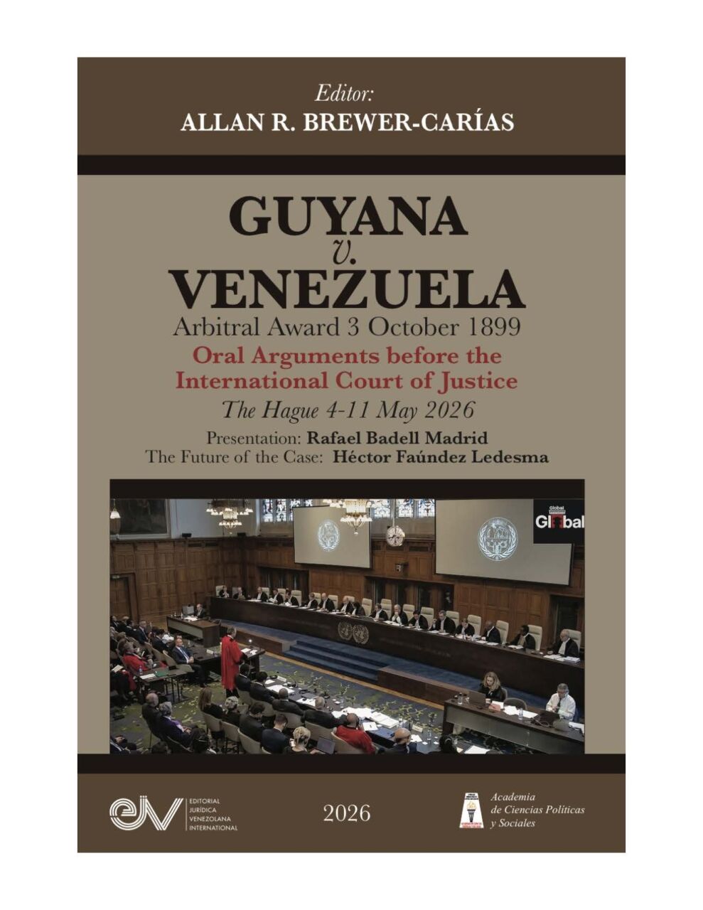 GUYANA v. VENEZUELA. Arbitral Award of 3 October 1899. Oral Arguments before the International Court of Justice. The Hague, 4-11 May 2026. Editor: Allan R. Brewer-Carías