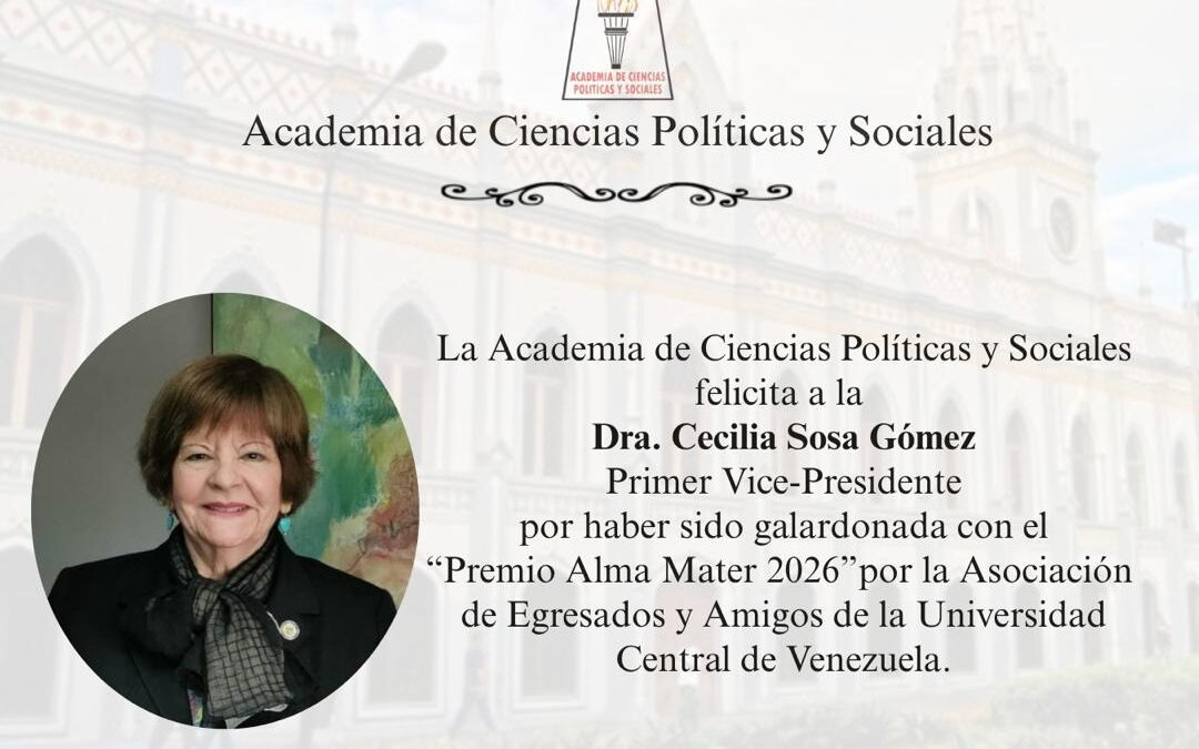 La Academia de Ciencias Políticas y Sociales felicita a la Dra. Cecilia Sosa Gómez, Primer Vice-Presidente, por haber sido galardonada con el «Premio Alma Mater 2026» por la Asociación de Egresados y Amigos de la Universidad Central de Venezuela