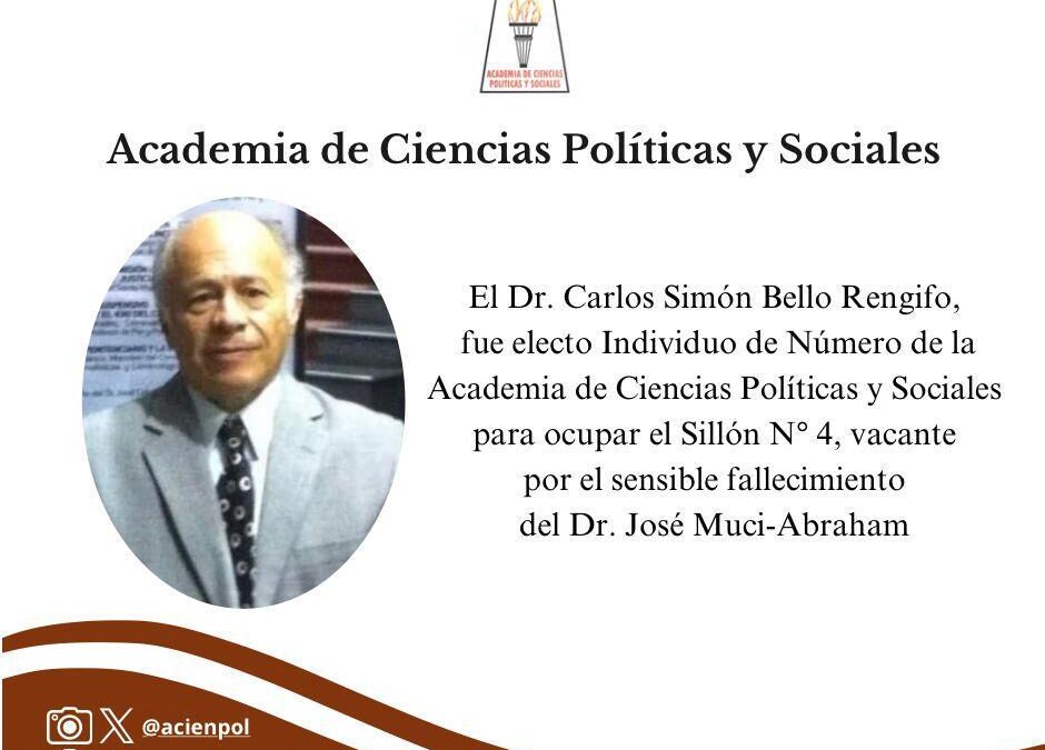 El Dr. Carlos Simón Bello Rengifo, fue electo Individuo de Número de la Academia de Ciencias Políticas y Sociales para ocupar el Sillón No. 4, vacante por el sensible fallecimiento del Dr. José Muci-Abraham