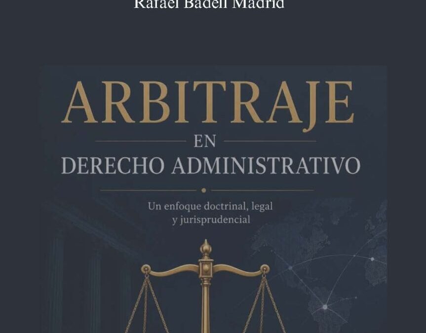 Disponible a texto completo el libro: Arbitraje en Derecho Administrativo. Autor: Rafael Badell Madrid