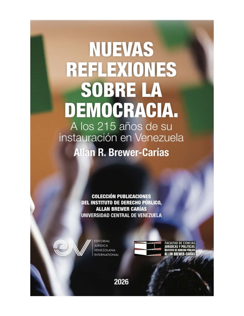 Disponible a texto completo el libro: Nuevas reflexiones sobre la democracia. A los 215 años de su instauración en Venezuela. Autor: Allan R. Brewer-Carías