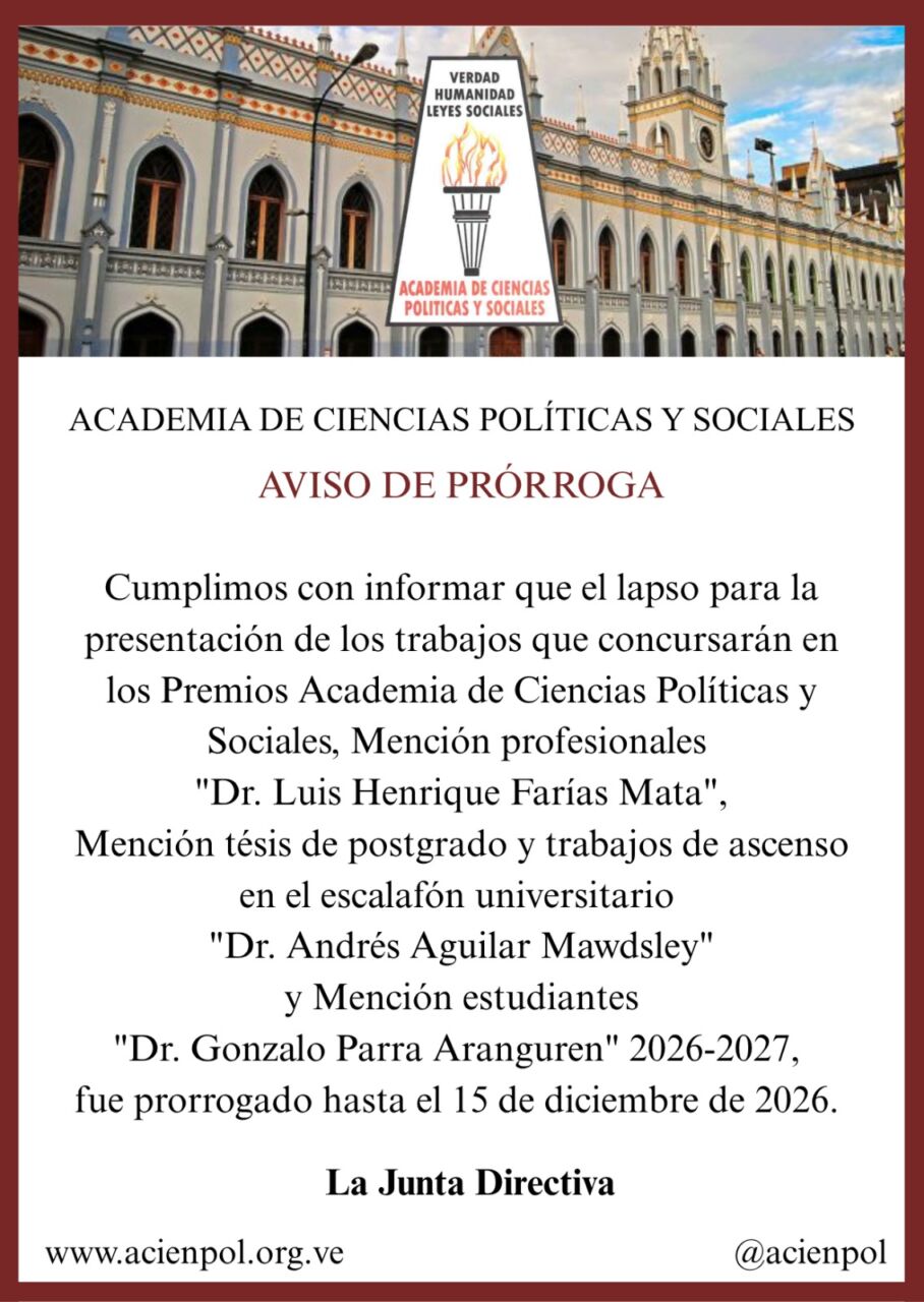 AVISO DE PRÓRROGA. Cumplimos con informar que el lapso para la presentación de los trabajos que concursarán en los Premios Academia de Ciencias Políticas y Sociales 2026-2027, fue prorrogado hasta el 15 de diciembre de 2026